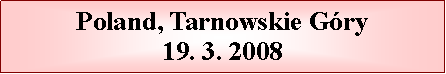 Textov pole: Poland, Tarnowskie Gry19. 3. 2008