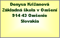 Textov pole: Denysa KrianovZkladn kola v Omen914 43 OmenieSlovakia