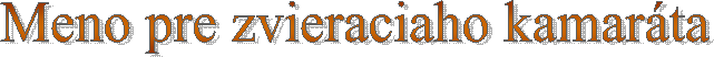 Meno pre zvieraciaho kamar�ta