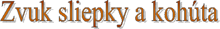 Zvuk sliepky a koh�ta