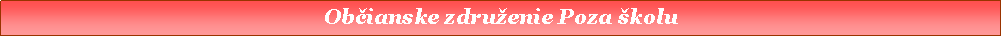 Text Box: Občianske zdru�enie Poza �kolu