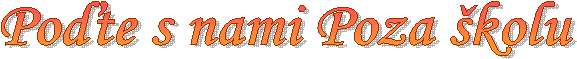 Poďte s nami Poza �kolu